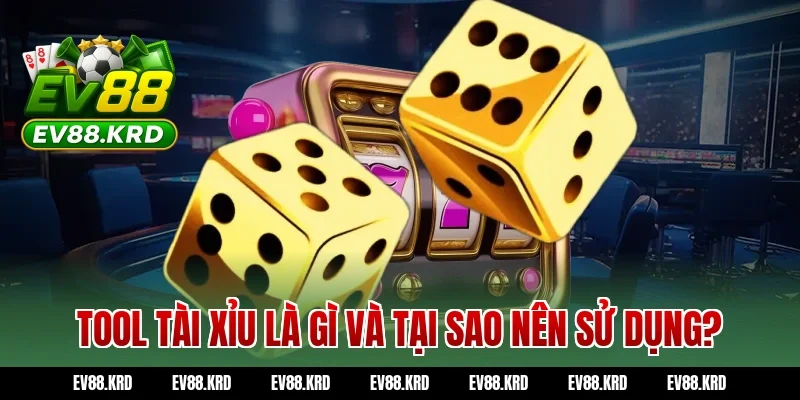 Tool tài xỉu là gì và tại sao nên sử dụng?